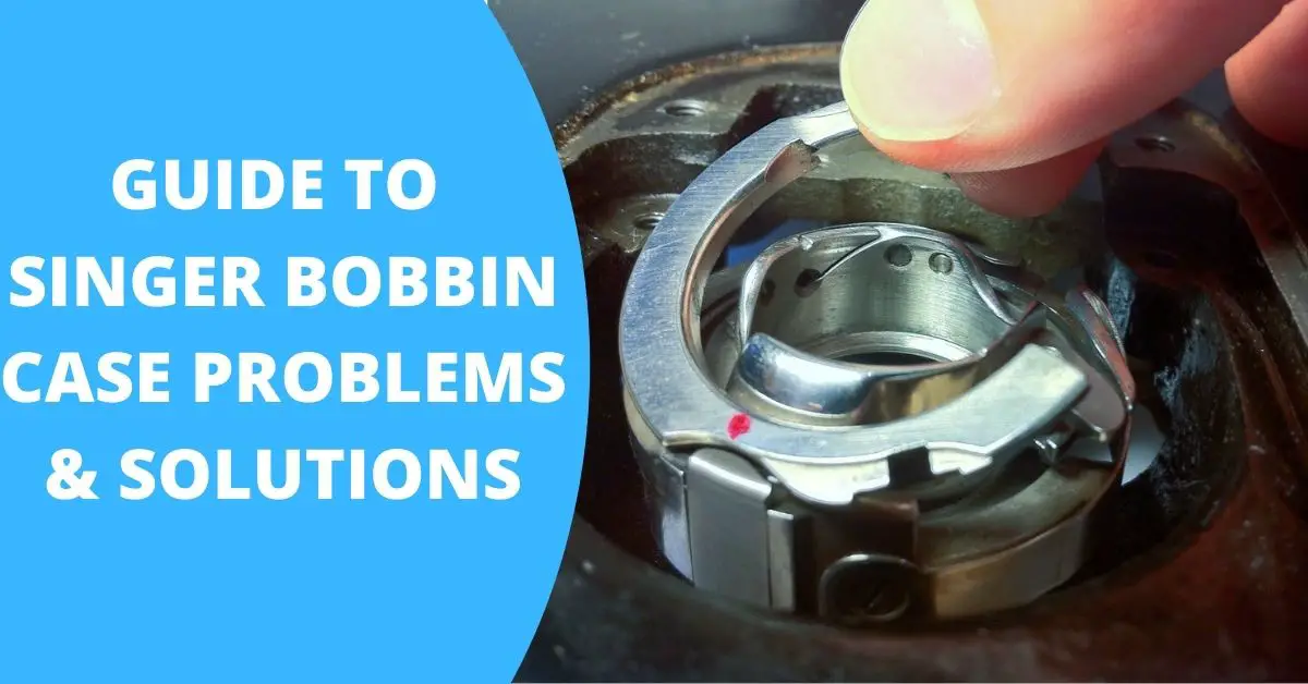 singer sewing machine bobbin case problems