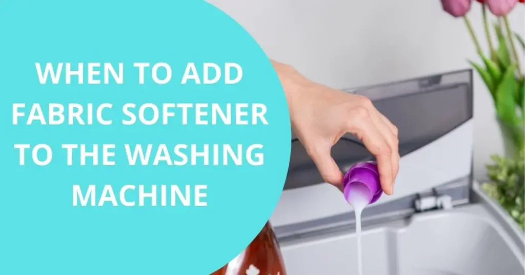 when-do-you-add-fabric-softener-to-wash-10-helpful-tips