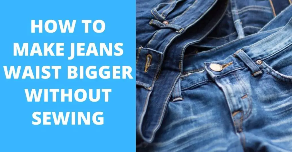How to Make Jeans Waist Bigger Without Sewing