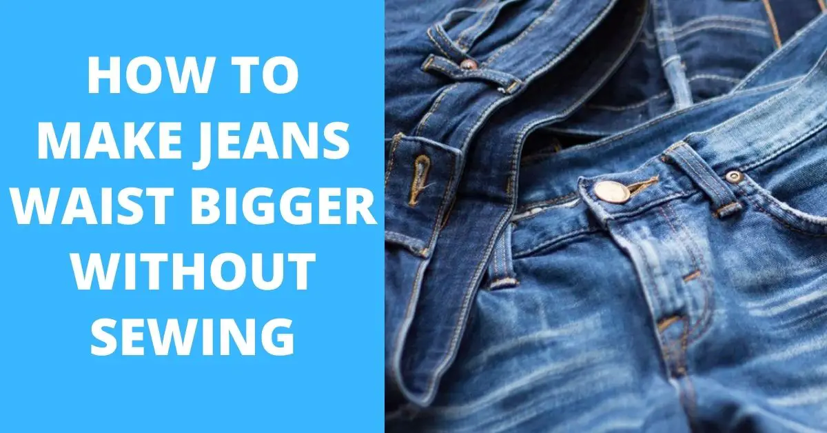 How to Make Jeans Waist Bigger Without Sewing