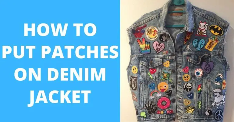 How to Put Patches on Denim Jacket With 3 Effective Ways