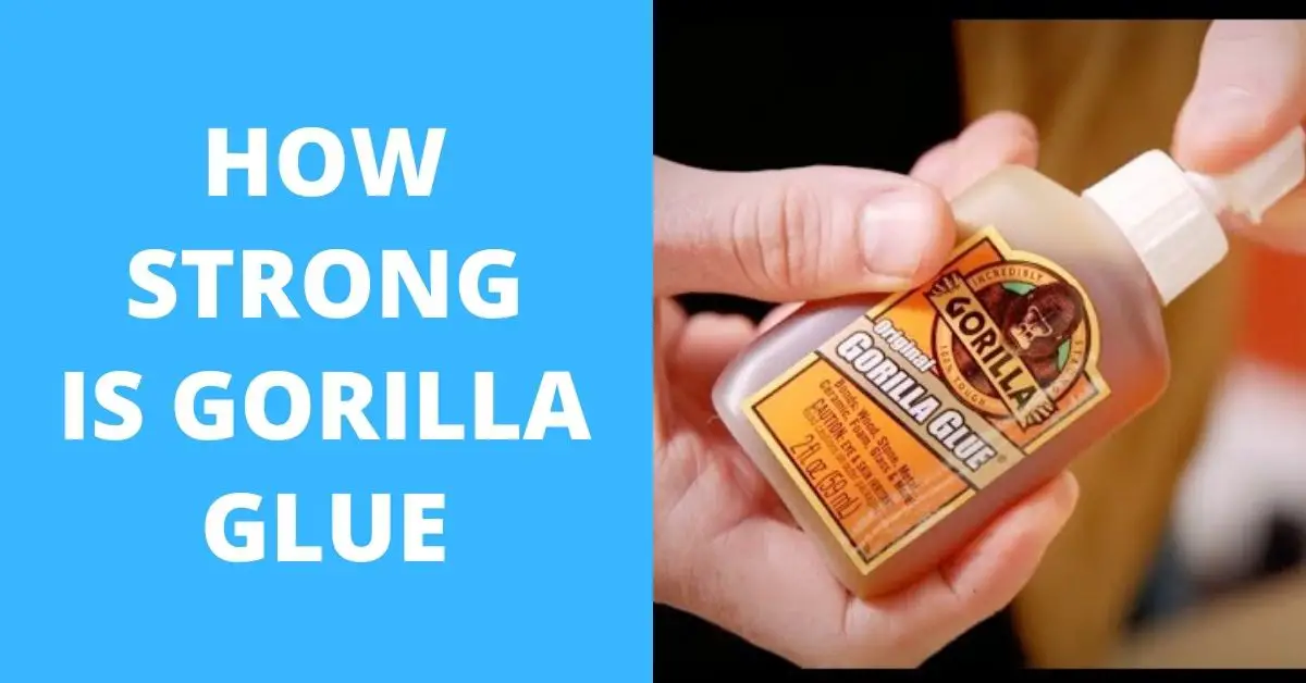 How Strong Is Gorilla Glue?