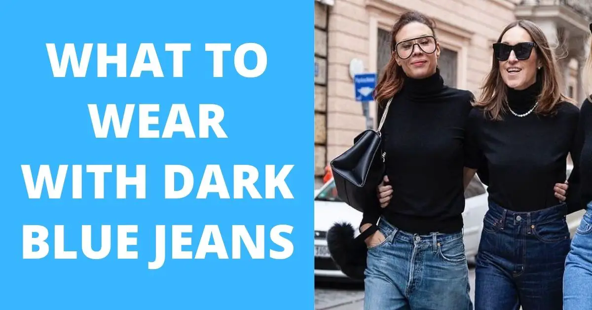 dark-blue-jeans-outfit-what-to-wear-with-dark-blue-jeans