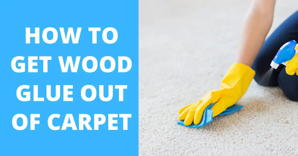 How to Get Wood Glue Out of Carpet