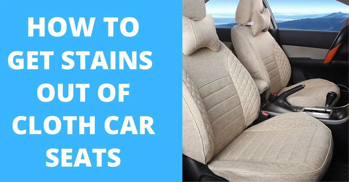 How Do You Get Stains Out of Cloth Car Seats?