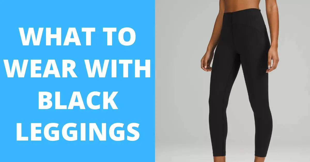 What to Wear with Black Leggings