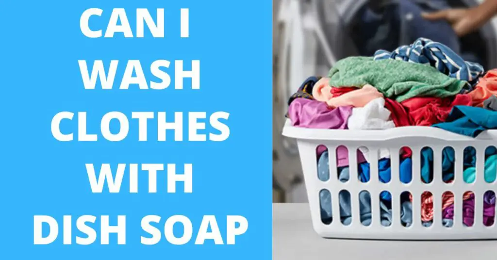 can-i-wash-clothes-with-dish-soap-read-this-first