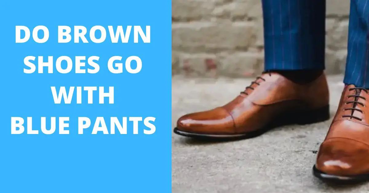 6 Fashion-forward Styling Ideas for Blue pants with Brown shoes