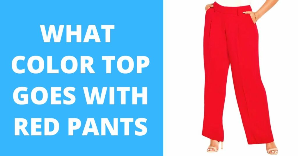 what-color-top-goes-with-red-pants-15-styling-ideas-sewingfeed