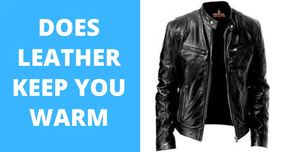 Does Leather Keep You Warm (Pros and Cons) SewingFeed