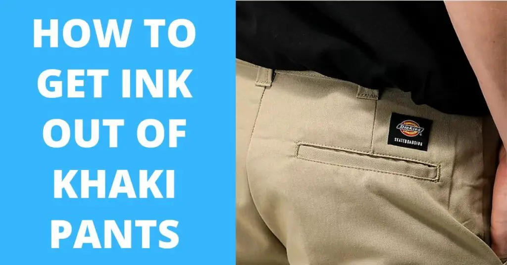 How to Get Ink Out of Khaki Pants With 4 Easy Ways