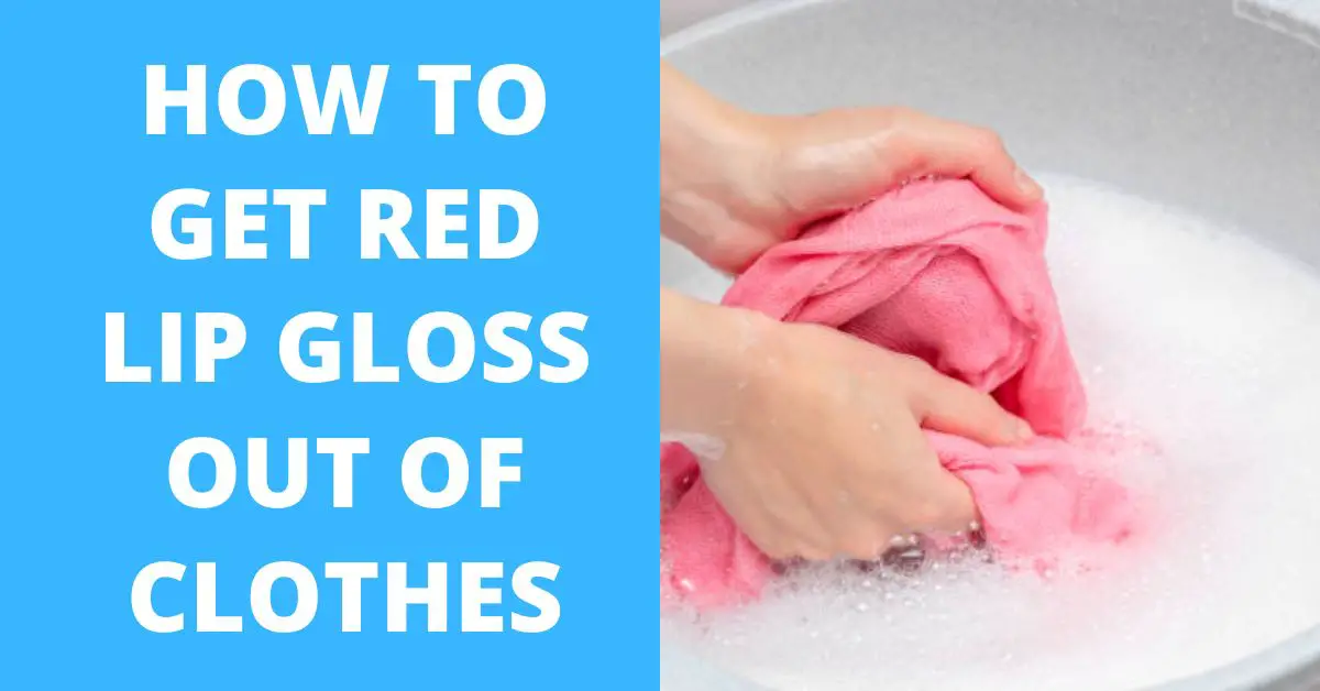 How to Get Red Lip Gloss Out of Clothes